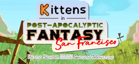 Can I Run Kittens in Post-Apocalyptic Fantasy San Francisco: Battle School for Only the Most Awesome Monsters?