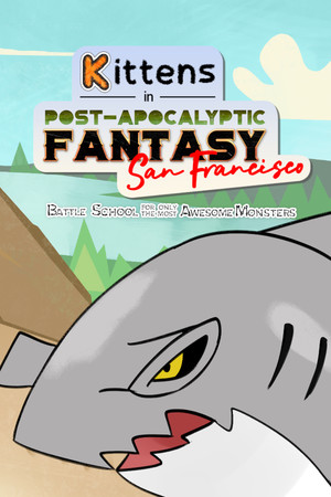 Kittens in Post-Apocalyptic Fantasy San Francisco: Battle School for Only the Most Awesome Monsters.