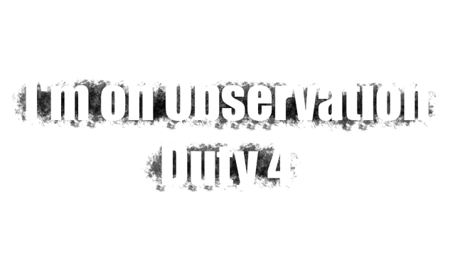 I'm on Observation Duty 4 Logo