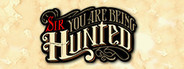 SIR, YOU ARE BEING HUNTED: REINVENTED EDITION