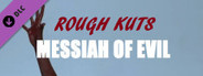 ROUGH KUTS: Messiah of Evil