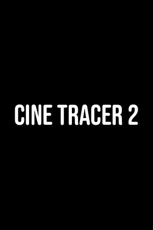 Cine Tracer 2 Cine Tracer 2