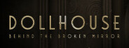 Dollhouse: Behind the Broken Mirror