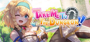 Take Me To The Dungeon!!