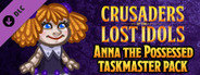 Crusaders of the Lost Idols: Anna the Possessed Taskmaster Pack