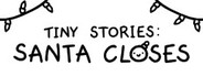 Tiny Stories: Santa Closes