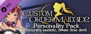 CUSTOM ORDER MAID 3D2 Personality Pack Naturally sadistic, Sweet little devil