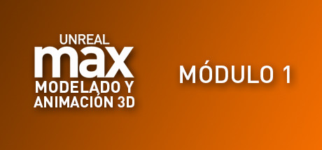 Unreal MAX: Curso básico de Gamedev: Curso Modelado 3D: Módulo 1 cover art