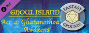 Fantasy Grounds - Ghoul Island Act 4 Ghatanothoa Awakens