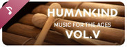 HUMANKIND™ - Music for the Ages, Vol. V