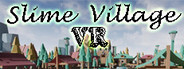 Slime Village VR