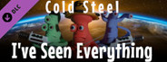 I've Seen Everything - Cold Steel