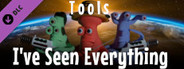 I've Seen Everything - Tools