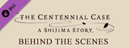 The Centennial Case: A Shijima Story BEHIND THE SCENES
