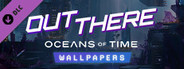 Out There: Oceans of Time - Wallpapers