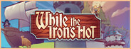 While the Iron's Hot System Requirements