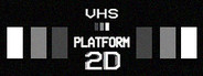 VHS PLATFORM: 2D System Requirements
