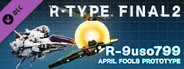 R-Type Final 2 - R-9uso799: APRIL FOOLS PROTOTYPE