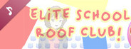 Elite School Roof Club! Soundtrack