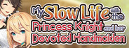 My Slow Life with the Princess Knight and Her Devoted Handmaiden System Requirements