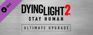 Dying Light 2 - Ultimate Upgrade