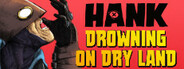 Hank: Drowning On Dry Land