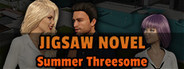 Jigsaw Novel - Summer Threesome