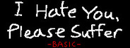 I Hate You, Please Suffer - Basic