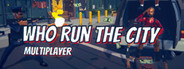 Who Run The City: Multiplayer Playtest