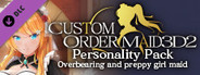 CUSTOM ORDER MAID 3D2 Personality Pack Overbearing and preppy girl maid