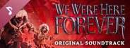 We Were Here Forever Soundtrack