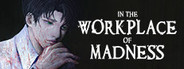 In The Workplace Of Madness