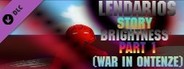 LENDARIOS STORY BRIGHTNESS PART 1 - (War in Ontenze)