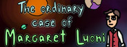 The ordinary case of Margaret Luoni Playtest