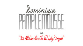 Dominique Pamplemousse in "It's All Over Once The Fat Lady Sings