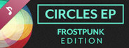 Circles EP: Frostpunk Edition
