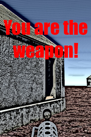 You are the weapon!