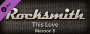 Rocksmith™ - “This Love” - Maroon 5