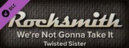 Rocksmith™ - “We’re Not Gonna Take It” - Twisted Sister