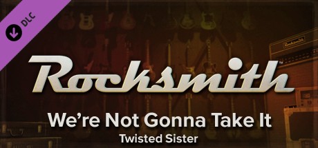 Rocksmith™ - “We’re Not Gonna Take It” - Twisted Sister cover art