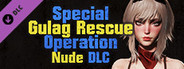 Special Gulag Rescue Operation - Nude Supporter Pack