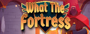 What The Fortress!?