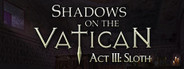 Shadows on the Vatican - Act III: Sloth