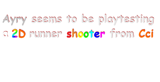 A2C:Ayry seems to be playtesting a 2D runner shooter from Cci Logo