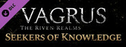 Vagrus - The Riven Realms Seekers of Knowledge