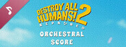 Destroy All Humans! 2 - Reprobed: Official Orchestral Score