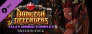 Dungeon Defenders - Talay Mining Complex Mission Pack
