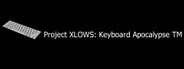 Project XLOWS: Keyboard Apocalypse TM