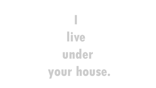 I live under your house. Logo