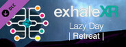 Exhale XR - Lazy Day
